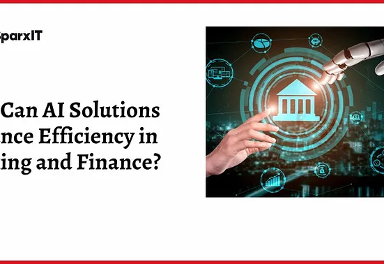 How Can AI Solutions Enhance Efficiency in Banking and Finance